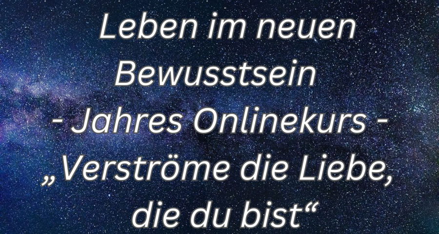 Online Kurs " Neues Bewusstsein"